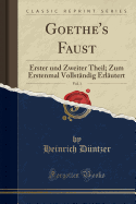 Goethe's Faust, Vol. 1: Erster Und Zweiter Theil; Zum Erstenmal Vollstndig Erlutert (Classic Reprint)