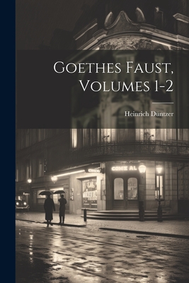 Goethes Faust, Volumes 1-2 - Dntzer, Heinrich