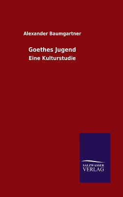 Goethes Jugend - Baumgartner, Alexander