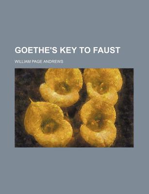 Goethe's Key to Faust - Andrews, William Page