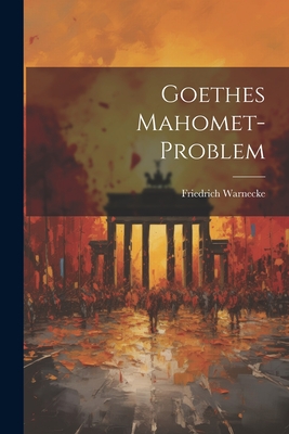 Goethes Mahomet-Problem - Warnecke, Friedrich