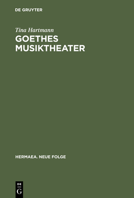 Goethes Musiktheater: Singspiele, Opern, Festspiele, ?faust - Hartmann, Tina