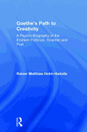 Goethe's Path to Creativity: A Psycho-Biography of the Eminent Politician, Scientist and Poet
