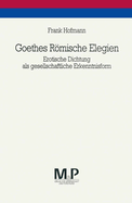 Goethes Romische Elegien: Erotische Dichtung ALS Gesellschaftliche Erkenntnisform. M&p Schriftenreihe