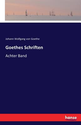 Goethes Schriften: Achter Band - Goethe, Johann Wolfgang Von