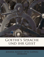 Goethe's Sprache Und Ihr Geist ...