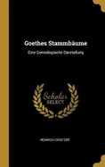 Goethes Stammbume: Eine Genealogische Darstellung