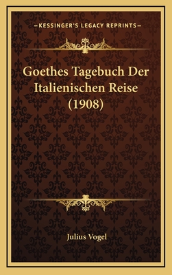 Goethes Tagebuch Der Italienischen Reise (1908) - Vogel, Julius (Editor)