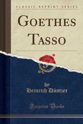 Goethes Tasso (Classic Reprint) - Duntzer, Heinrich