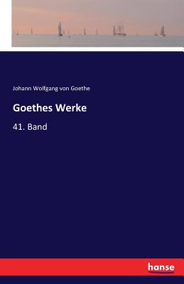 Goethes Werke: 41. Band - Goethe, Johann Wolfgang Von