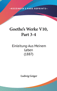 Goethe's Werke V10, Part 3-4: Einleitung-Aus Meinem Leben (1887)