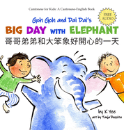 Goh Goh and Dai Dai's Big Day with Elephant: A Cantonese-English Storybook