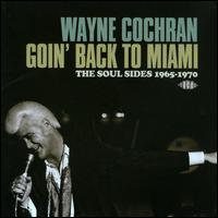 Goin' Back to Miami: The Soul Sides 1965-1970 - Wayne Cochran