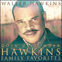 Goin' Up Yonder: Hawkins Family Favorites - Walter Hawkins