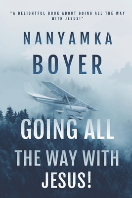 Going All The Way With Jesus! - Boyer, Nanyamka a