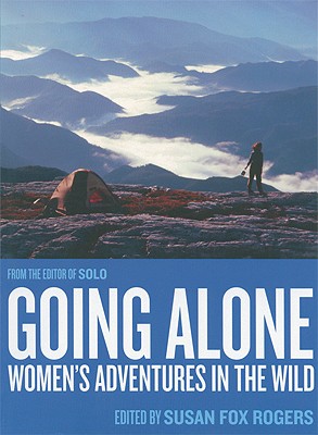 Going Alone: Women's Adventures in the Wild - Rogers, Susan Fox (Editor)