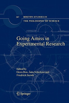 Going Amiss in Experimental Research - Hon, Giora (Editor), and Schickore, Jutta (Editor), and Steinle, Friedrich (Editor)