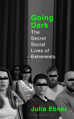 Going Dark: The Secret Social Lives of Extremists - Ebner, Julia