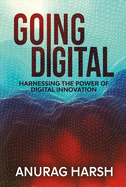 Going Digital: Harnessing the Power of Digital Innovation Volume 1