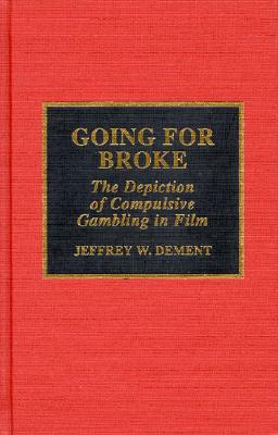 Going for Broke: The Depiction of Compulsive Gambling in Film - Dement, Jeffrey W