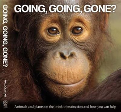 Going, Going, Gone?: Animals and Plants on the Brink of Extinction and How You Can Help - Tait, Malcolm