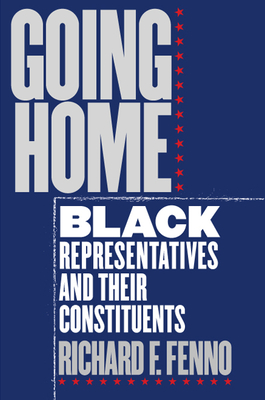 Going Home: Black Representatives and Their Constituents - Fenno, Richard F