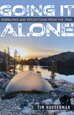 Going It Alone: Ramblings and Reflections from the Trail - Hauserman, Tim