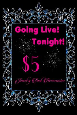 Going Live Tonight $5 Jewelry And Accessories: Lined 120 Page Notebook Journal For The Serious Online Entrepreneur Building Her Empire. - Things, Blings and