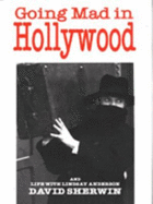 Going Mad in Hollywood: And Life with Lindsay Anderson