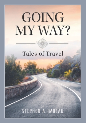 Going My Way?: Tales of Travel - Imbeau, Steve, and Imbeau, Stephen A