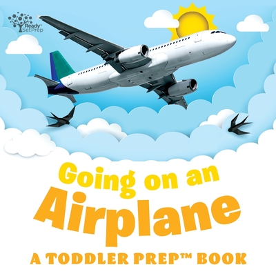 Going on an Airplane: A Toddler Prep Book - Readysetprep, and Pittman, Amy Kathleen