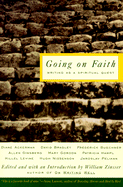 Going on Faith: Writers on a Spiritual Quest - Zinsser, William Knowlton (Editor), and Editors (Editor)