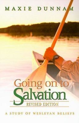 Going on to Salvation, Revised Edition: A Study of Wesleyan Beliefs - Dunnam, Maxie