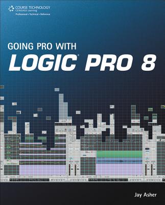 Going Pro with Logic Pro 8 - Asher, Jay