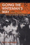 Going the Whiteman's Way: Kinship and Marriage Among Australian Aborigines - McKnight, David