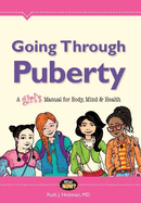 Going Through Puberty: A Girl's Manual for Body, Mind & Health