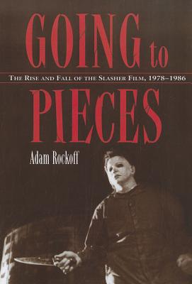 Going to Pieces: The Rise and Fall of the Slasher Film, 1978-1986 - Rockoff, Adam