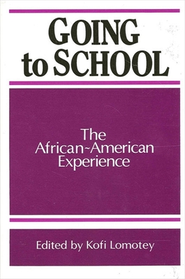 Going to School: The African-American Experience - Lomotey, Kofi, Dr. (Editor)
