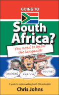 Going to South Africa?: You Need to Know the Language! - Johns, Chris