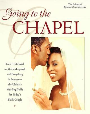 Going to the Chapel: The Ultimate Wedding Guide for Today's Black Couple - Signature Bride Magazine (Editor)