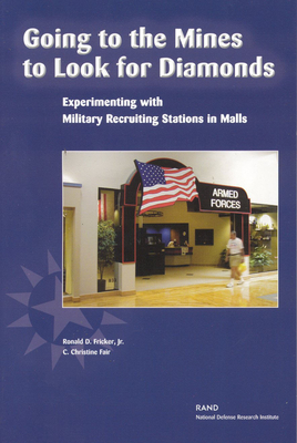 Going to the Mines to Looj for Diamonds: Experimenting with Military Recruiting Stations in Malls - Fricker, Ronald D, and Fair, Christine C