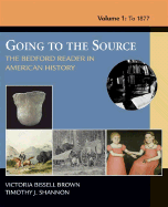Going to the Source: The Bedford Reader in American History, Volume 1: To 1877