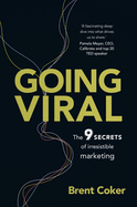 Going Viral: The 9 Secrets of Irresistible Marketing