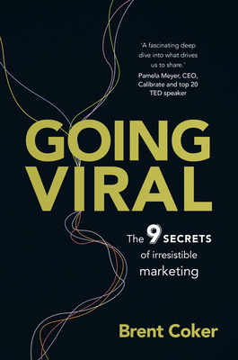 Going Viral: The 9 Secrets of Irresistible Marketing - Coker, Brent