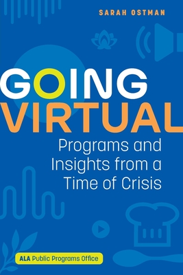 Going Virtual: Programs and Insights from a Time of Crisis - Ostman, Sarah (Editor)