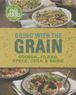 Going with the Grain: Quinoa, Farro, Spelt, Chia & More - McFadden, Christine, and Murphy, Noel (Photographer), and Wills, Judith (Consultant editor)