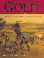 Gold: A Pictorial History of the Australian Goldfields - Hocking, Geoff