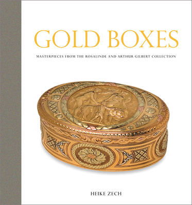 Gold Boxes: Masterpieces from the Rosalinde and Arthur Gilbert Collection - Zech, Heike, and Gardner, Paul (Photographer)