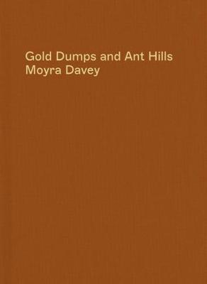 Gold Dumps and Ant Hills - Davey, Moyra