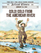 Gold! Gold from the American River!: The Day the Gold Rush Began